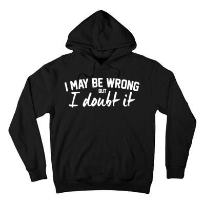 I May Be Wrong But I Doubt It Tall Hoodie