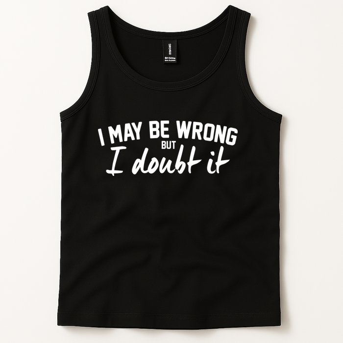 I May Be Wrong But I Doubt It Tank Top