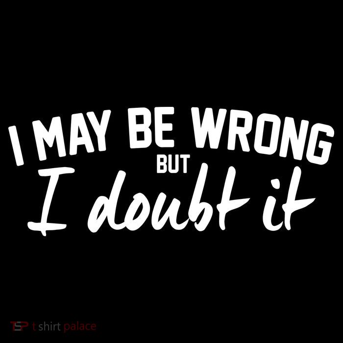 I May Be Wrong But I Doubt It Tank Top