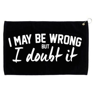 I May Be Wrong But I Doubt It Grommeted Golf Towel