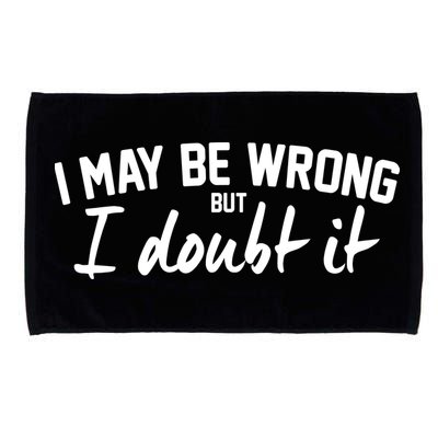 I May Be Wrong But I Doubt It Microfiber Hand Towel