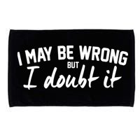 I May Be Wrong But I Doubt It Microfiber Hand Towel