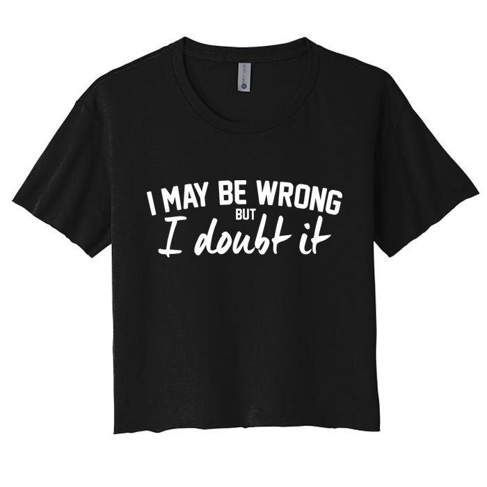 I May Be Wrong But I Doubt It Crop Top