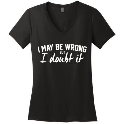 I May Be Wrong But I Doubt It Women's V-Neck T-Shirt