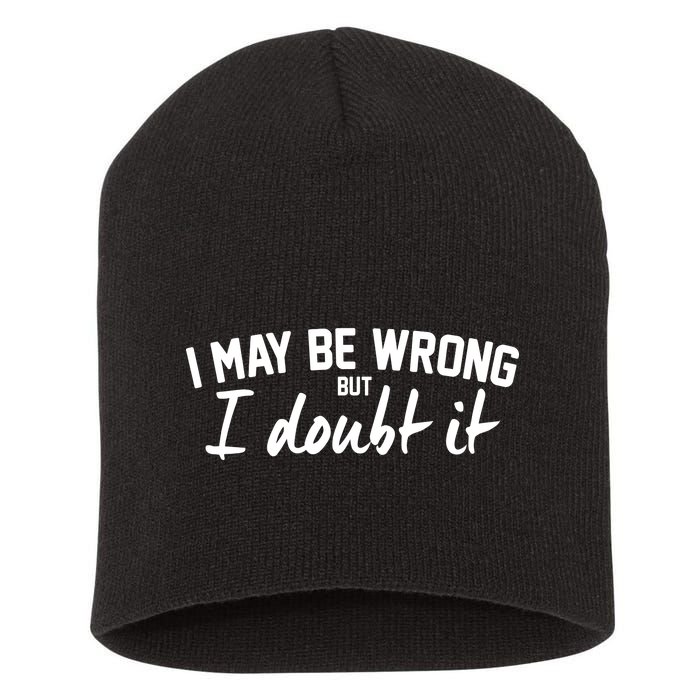 I May Be Wrong But I Doubt It Short Acrylic Beanie