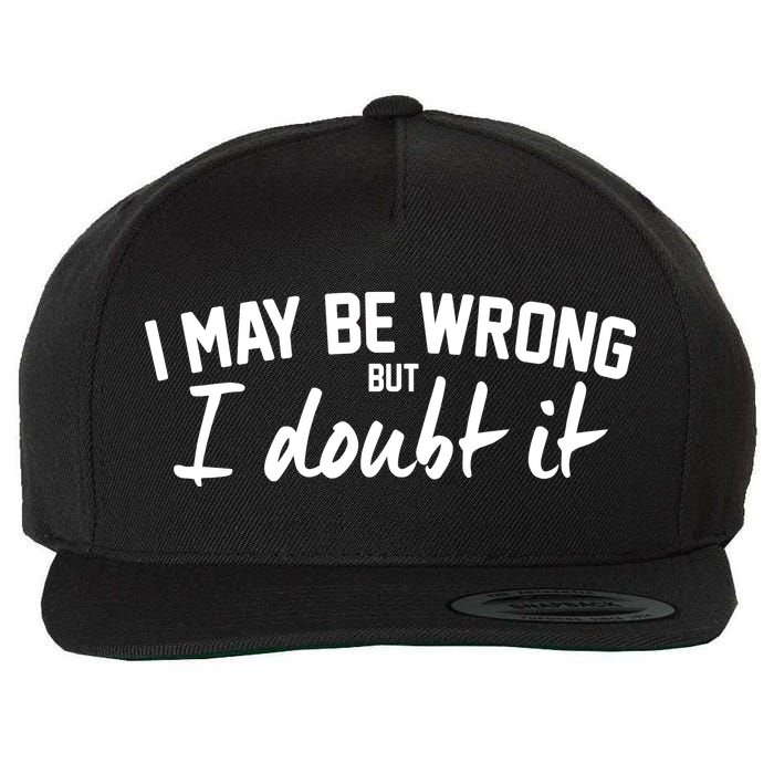 I May Be Wrong But I Doubt It Wool Snapback Cap