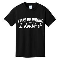 I May Be Wrong But I Doubt It Kids T-Shirt
