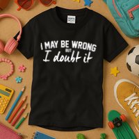 I May Be Wrong But I Doubt It Kids T-Shirt