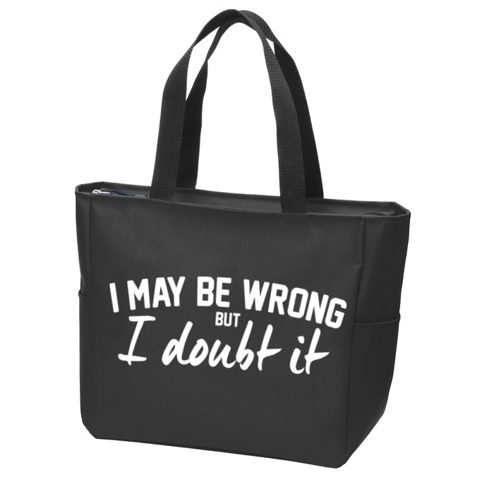 I May Be Wrong But I Doubt It Zip Tote Bag