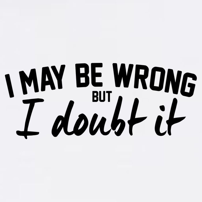 I May Be Wrong But I Doubt It Garment-Dyed Sweatshirt