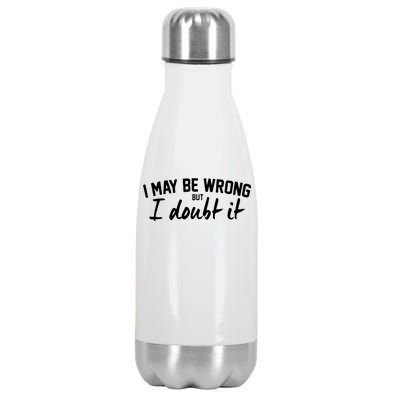 I May Be Wrong But I Doubt It Stainless Steel Insulated Water Bottle