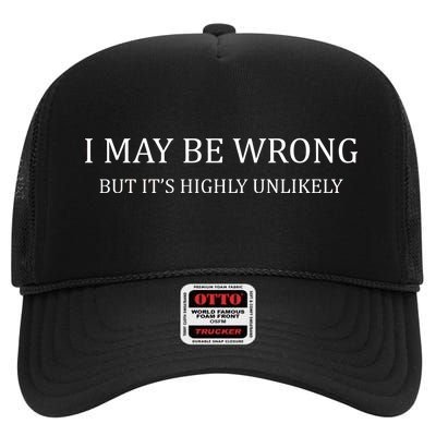 I May Be Wrong But It's Highly Unlikely High Crown Mesh Back Trucker Hat