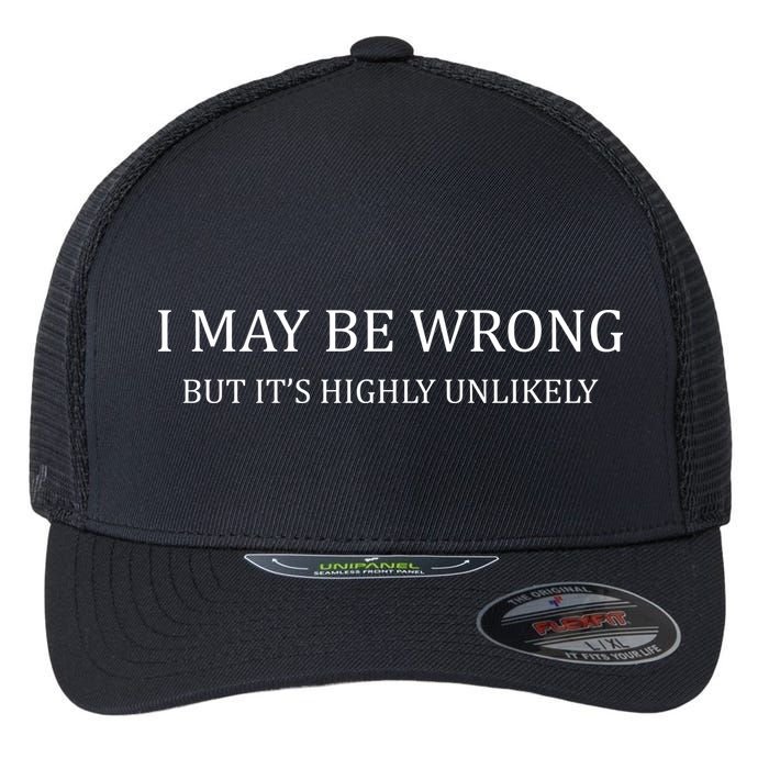 I May Be Wrong But It's Highly Unlikely Flexfit Unipanel Trucker Cap
