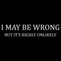 I May Be Wrong But It's Highly Unlikely Button