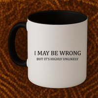 I May Be Wrong But It's Highly Unlikely Mug