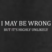 I May Be Wrong But It's Highly Unlikely 11oz C Handle Ceramic Mug