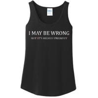 I May Be Wrong But It's Highly Unlikely Ladies Essential Tank