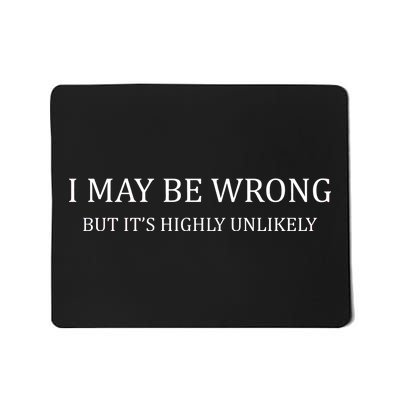 I May Be Wrong But It's Highly Unlikely Mousepad