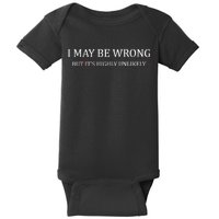 I May Be Wrong But It's Highly Unlikely Baby Bodysuit