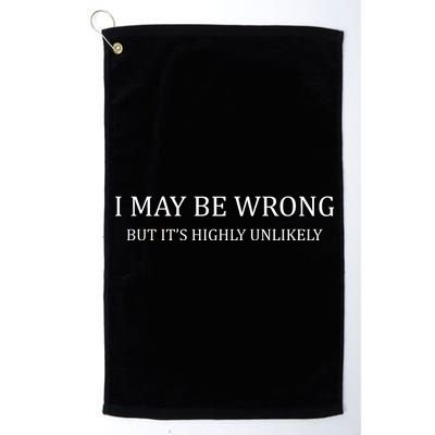 I May Be Wrong But It's Highly Unlikely Platinum Collection Golf Towel