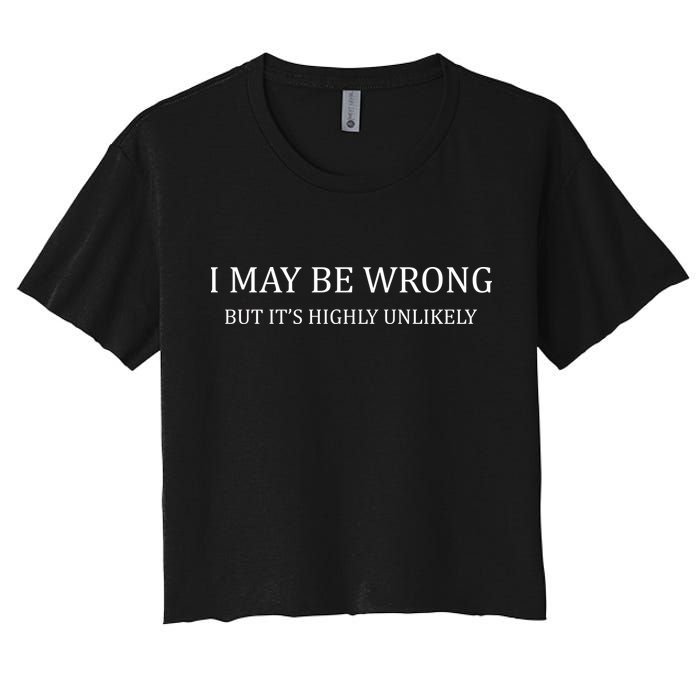 I May Be Wrong But It's Highly Unlikely Crop Top