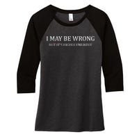 I May Be Wrong But It's Highly Unlikely Women's Tri-Blend 3/4-Sleeve Raglan Shirt