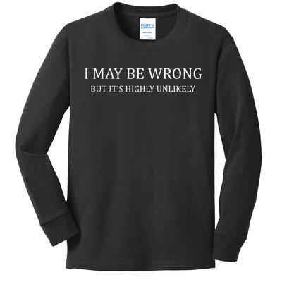 I May Be Wrong But It's Highly Unlikely Kids Long Sleeve Shirt