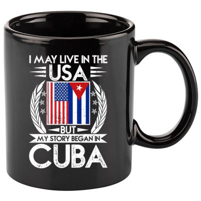 I May Live In The USA But My Story Began In Cuba 11oz C Handle Ceramic Mug