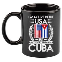 I May Live In The USA But My Story Began In Cuba 11oz C Handle Ceramic Mug