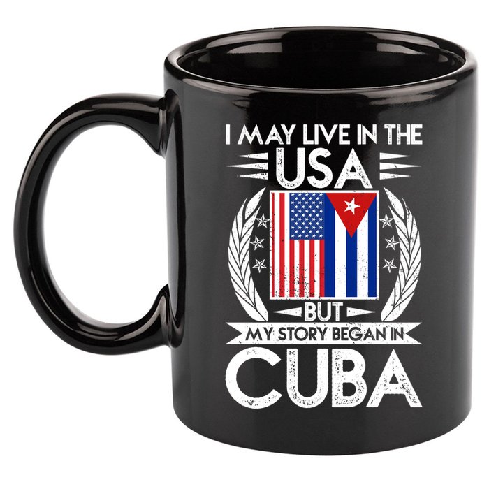 I May Live In The USA But My Story Began In Cuba 11oz C Handle Ceramic Mug