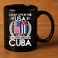 I May Live In The USA But My Story Began In Cuba 11oz C Handle Ceramic Mug