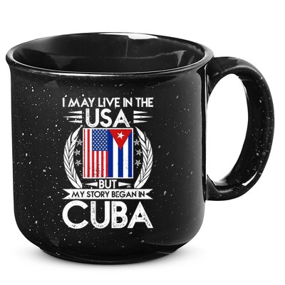 I May Live In The USA But My Story Began In Cuba 15oz Campfire Ceramic Mug