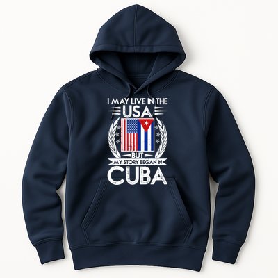 I May Live In The USA But My Story Began In Cuba Hoodie