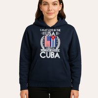 I May Live In The USA But My Story Began In Cuba Hoodie