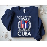 I May Live In The USA But My Story Began In Cuba Sweatshirt