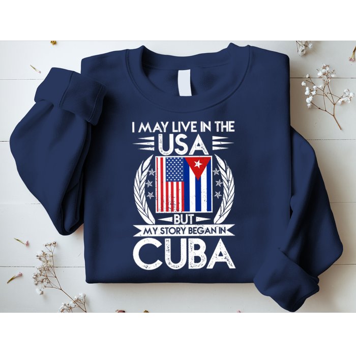 I May Live In The USA But My Story Began In Cuba Sweatshirt