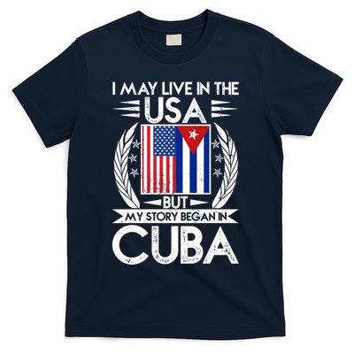 I May Live In The USA But My Story Began In Cuba T-Shirt