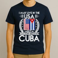 I May Live In The USA But My Story Began In Cuba T-Shirt