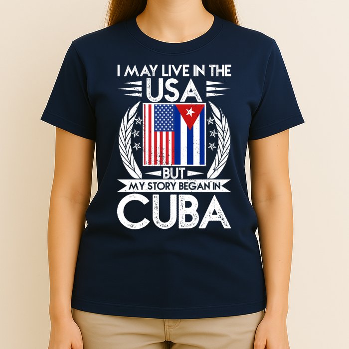 I May Live In The USA But My Story Began In Cuba T-Shirt