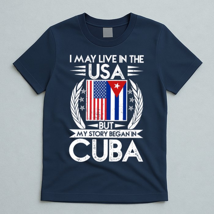 I May Live In The USA But My Story Began In Cuba T-Shirt