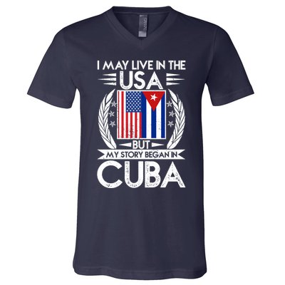 I May Live In The USA But My Story Began In Cuba V-Neck T-Shirt