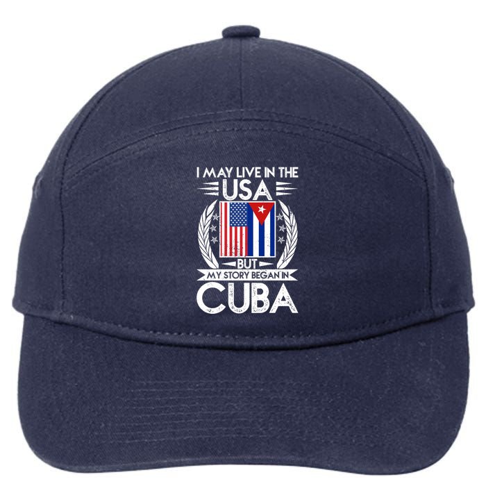 I May Live In The USA But My Story Began In Cuba 7-Panel Snapback Hat