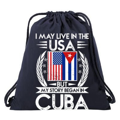 I May Live In The USA But My Story Began In Cuba Drawstring Bag