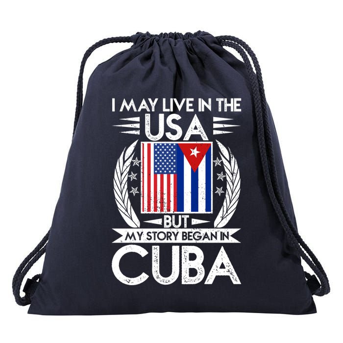 I May Live In The USA But My Story Began In Cuba Drawstring Bag