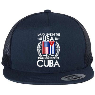 I May Live In The USA But My Story Began In Cuba Flatbill Hat