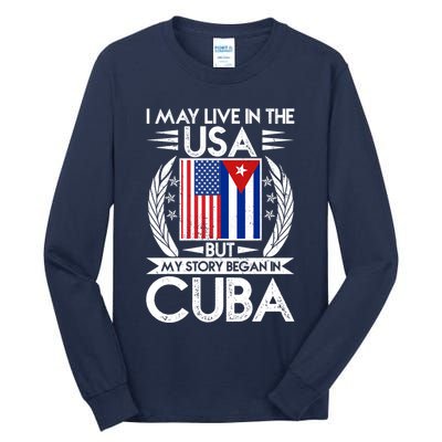 I May Live In The USA But My Story Began In Cuba Tall Long Sleeve T-Shirt
