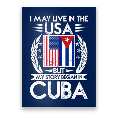 I May Live In The USA But My Story Began In Cuba Poster
