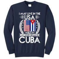 I May Live In The USA But My Story Began In Cuba Tall Sweatshirt