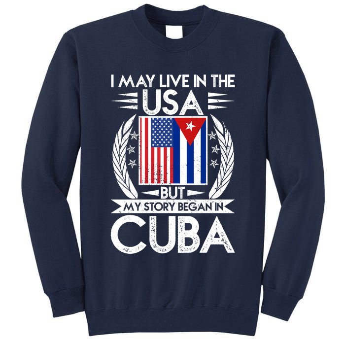 I May Live In The USA But My Story Began In Cuba Tall Sweatshirt