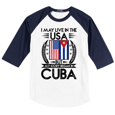 I May Live In The USA But My Story Began In Cuba Baseball Sleeve Shirt